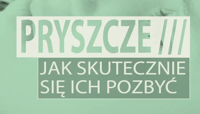 Pryszcze: Szybkie sposoby i długofalowa pielęgnacja. Poznaj sekrety!